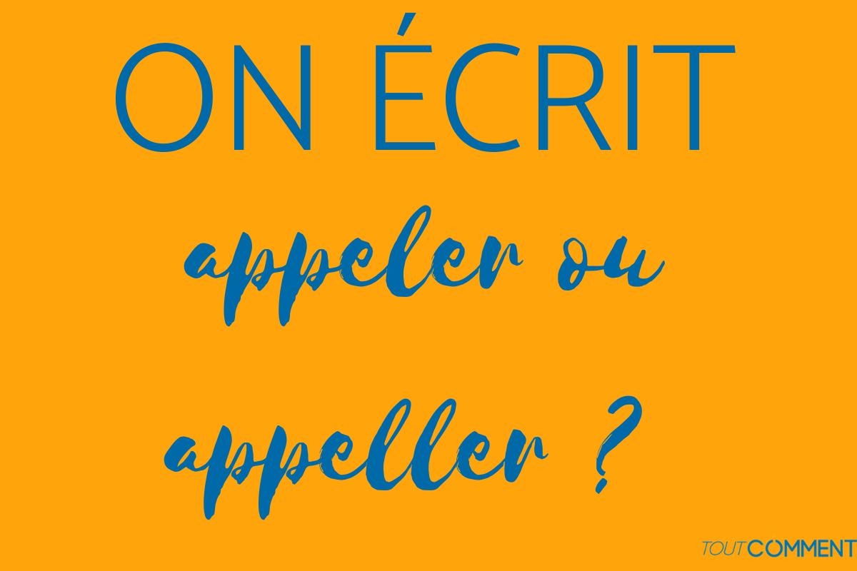 On écrit appeler ou appeller