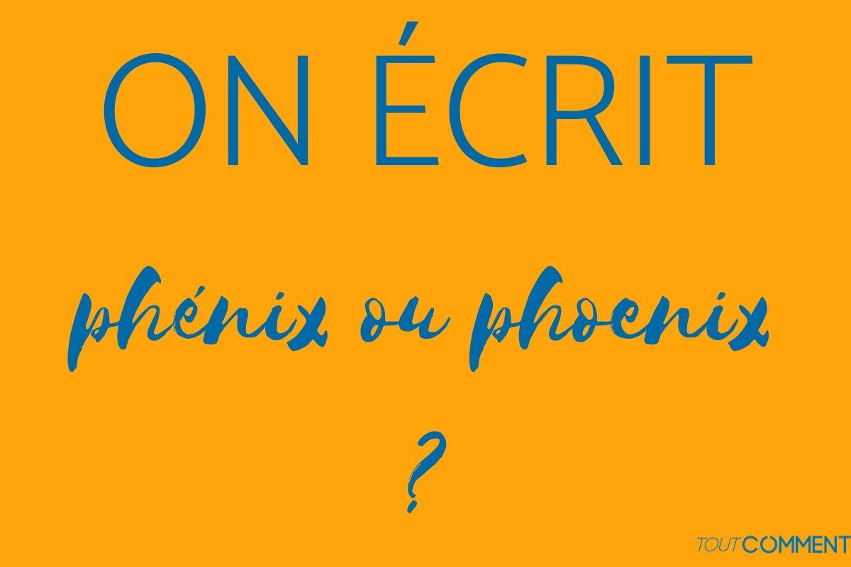 On écrit phénix ou phoenix