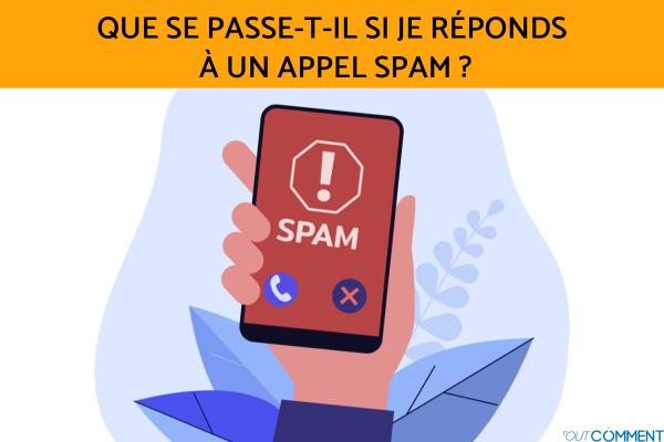 Que se passe-t-il si je réponds à un appel spam