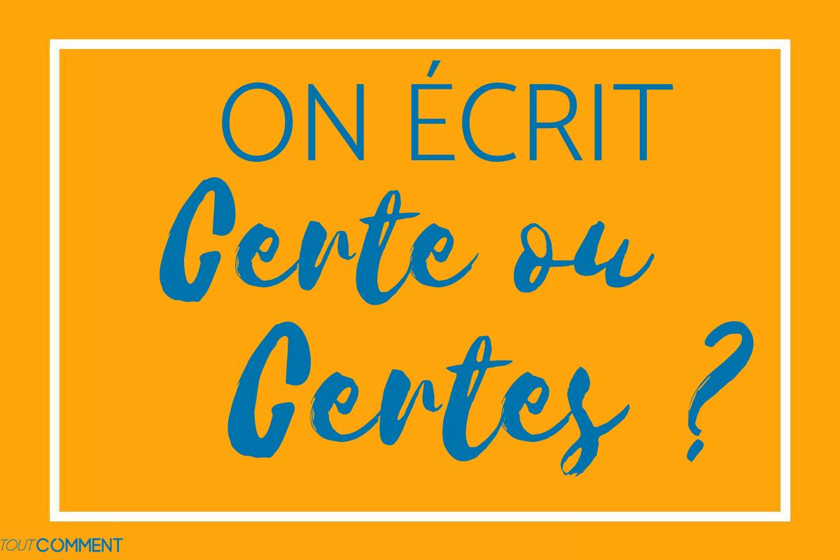On écrit certe ou certes