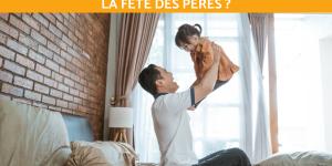 Comment surprendre son papa pour la fête des pères