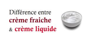 Quelle différence entre crème fraiche et crème liquide