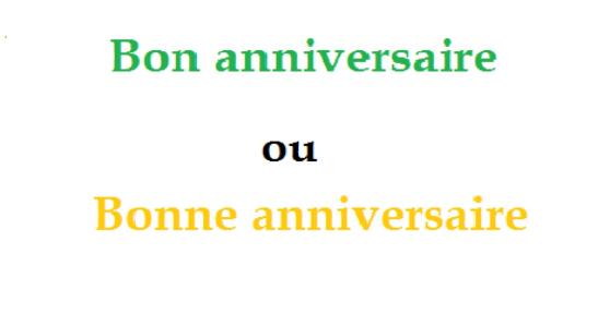 On écrit Bon anniversaire ou Bonne anniversaire