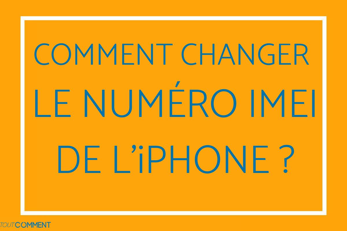 Comment changer le numéro IMEI de l'iPhone