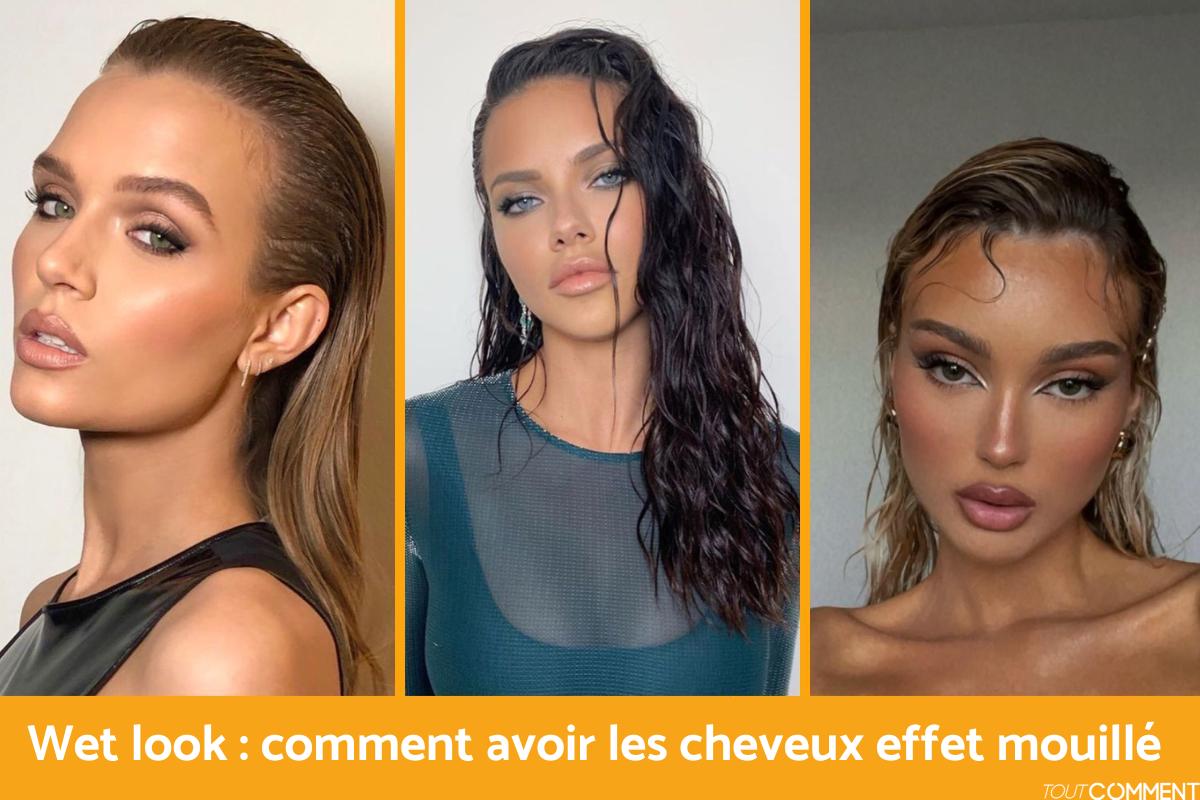 Comment Faire Pour Avoir Des Cheveux Effet Mouille