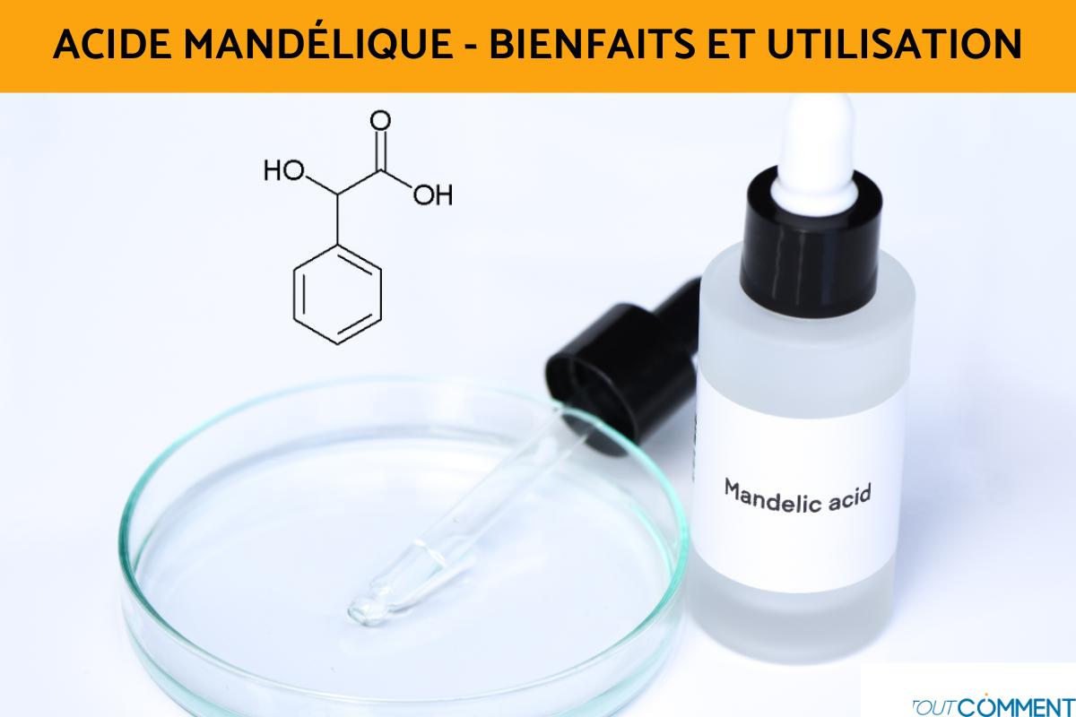 Acide mandélique - Bienfaits et utilisation