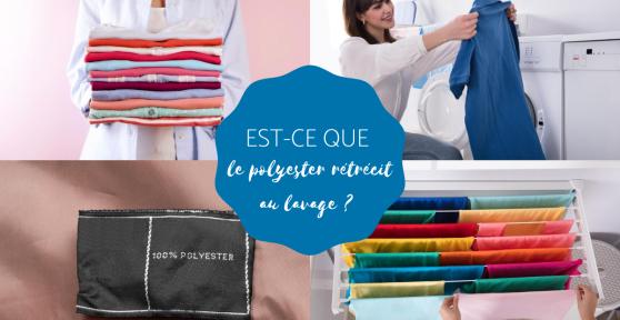Est ce que le polyester rétrécit au lavage ?