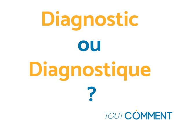 Diagnostic ou diagnostique