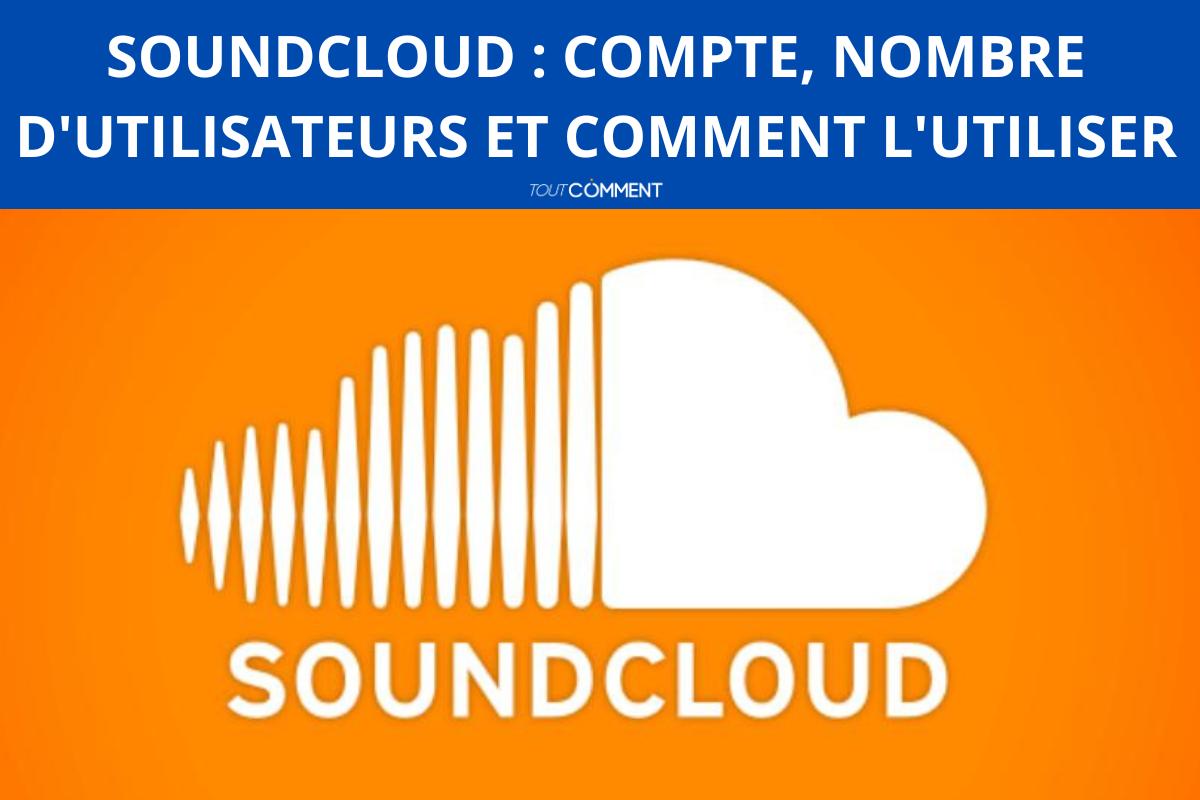 SoundCloud : compte, nombre d'utilisateurs et comment l'utiliser