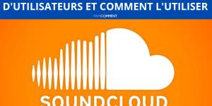 SoundCloud : compte, nombre d'utilisateurs et comment l'utiliser