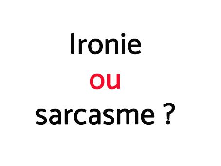 Quelle est la différence entre l'ironie et le sarcasme - exemples et explications