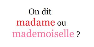 On dit Madame ou Mademoiselle